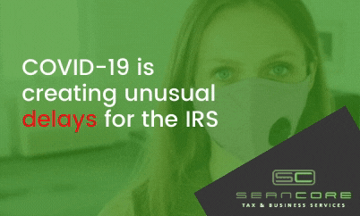 COVID-19 is creating unusual delays for the IRS